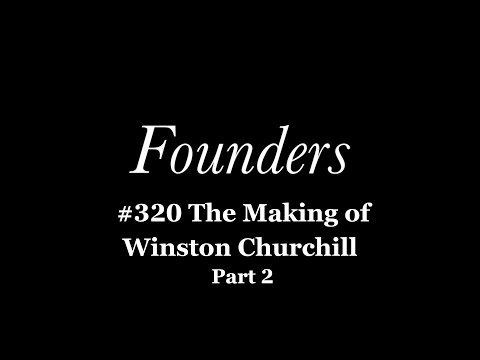 #320 The Making of Winston Churchill Part 2