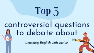 Top 5 controversial questions to debate about  | Things to debate about for all ages