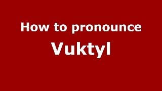 How to pronounce Vuktyl