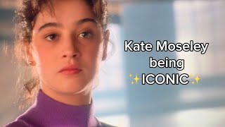 kate moseley being iconic