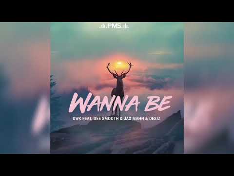 Wanna be - DWK Feat. Gee Smooth & Jax Mahn & DESIZ(2020 Official Audio) (Parax)