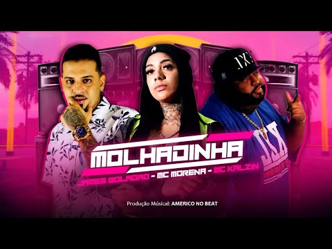JAMES BOLADÃO Feat. MC MORENA, MC KALZIN - MOLHADINHA