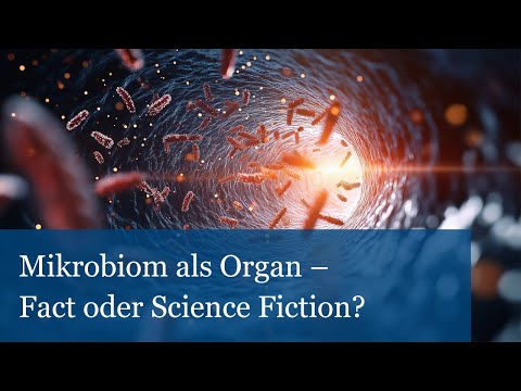 Mikrobiom als Organ – Fact oder Science Fiction?