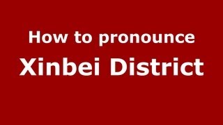 How to pronounce Xinbei District