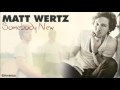 Matt Wertz - Somebody New