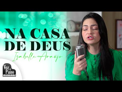 Na Casa de Deus - Isabelle Araújo #VozePiano (Voz e Piano)