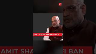 Amit Shah on PFI ban We acted rising above vote bank politics