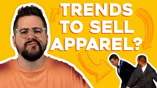 Should You Follow Trends To Sell T-Shirts And Apparel?