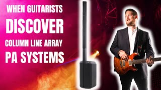 When Guitarists discover Line Array Column PA systems