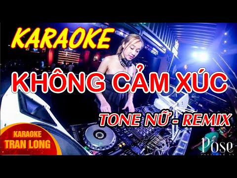 karaoke không cảm xúc | REMIX Tone nữ | Tran Long