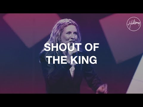 Hillsong Worship Shout Of The King song