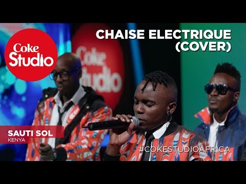Sauti Sol: Chaise Electrique (Cover) – Coke Studio Africa