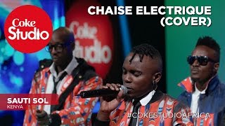 Sauti Sol: Chaise Electrique (Cover) – Coke Studio Africa