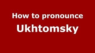 How to pronounce Ukhtomsky