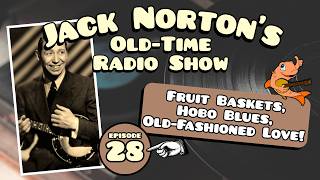 Jack Norton's Old-Time Radio Show - Episode 28: Fruit Baskets, Hobo Blues, and Old-Fashioned Love!
