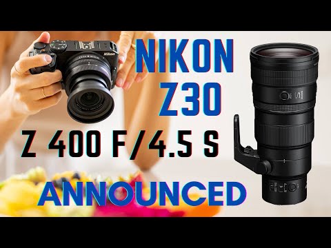 NEW Nikon Z30 camera & Z 400mm f/4.5 Lens ANNOUNCED! Affordable DX? 400mm we've been waiting for?