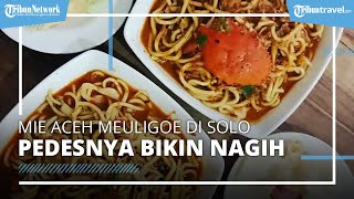 Lezatnya Mie Aceh Meuligoe yang Menggoyang Lidah, Rekomendasi Kuliner Mi Pedas di Kota Solo