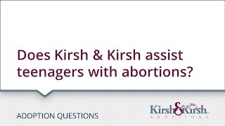 Adoption Questions: Does Kirsh & Kirsh assist teenagers with abortions?