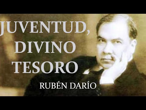 JUVENTUD, DIVINO TESORO. Rubén Darío.