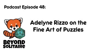 Beyond Solitaire Podcast 48: Adelyne Rizzo on the Fine Art of Puzzles