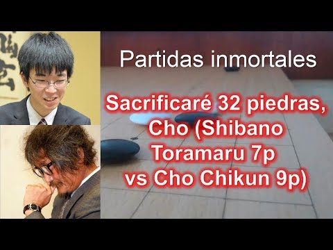 Partidas inmortales - Sacrificaré 32 piedras, Cho (Shibano Toramaru 7p vs Cho Chikun 9p)