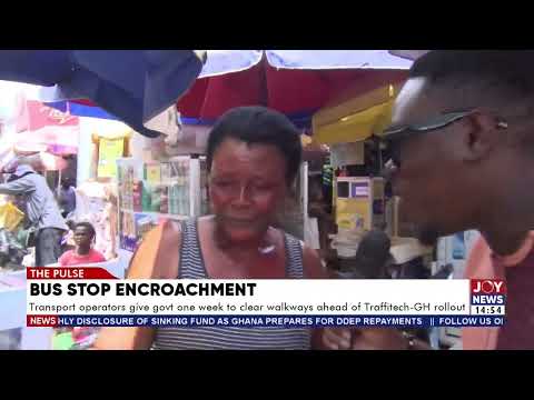 Traffitech-GH: Transport Operators Demand Action on Walkway Encroachment | The Pulse (16-10-26)
