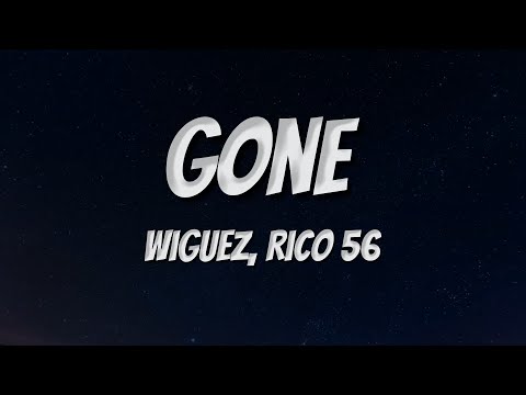 Wiguez, Rico 56 - Gone (Lyrics)