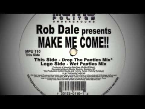 Rob Dale - Make Me Come (Wet Panties Mix)