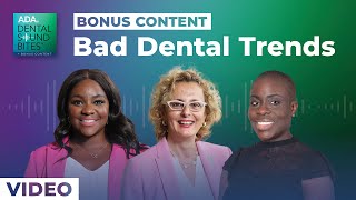 Bonus Content: Bad Dental Trends