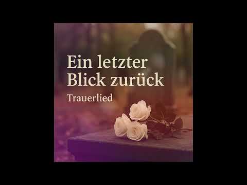 Ein letzter Blick zurück – Beerdigungslied für einen geliebten Menschen
