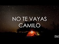 Camilo - No Te Vayas (Letra) Camilo - No Te Vayas (Letra)