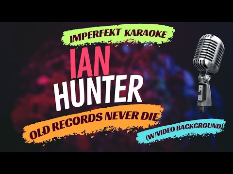 Ian Hunter karaoke - Old Records Never Die (w/video background)