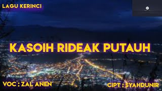 Download lagu KASOIH RIDEAK PUTAUH || ZAL ANEN || LAGU KERINCI mp3