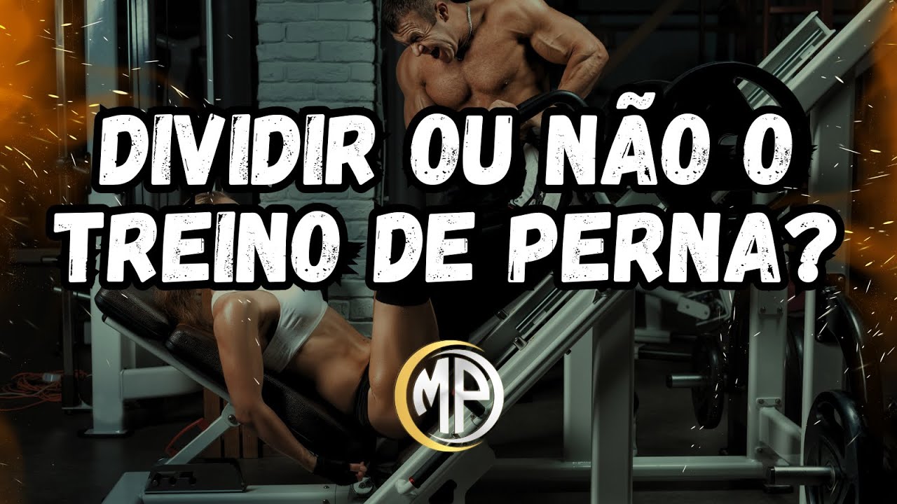 DIVIDIR OU NÃO O TREINO DE PERNAS?