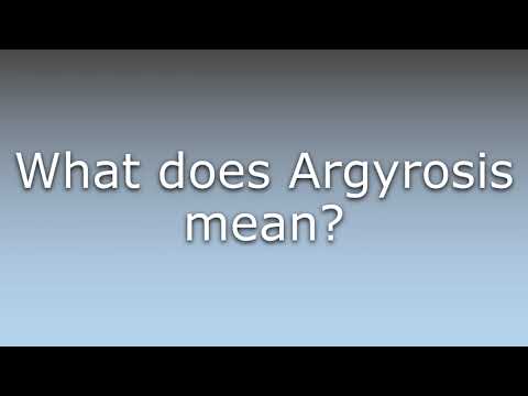 What does Argyrosis mean?