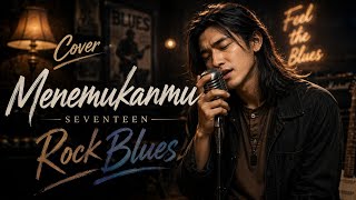 Download lagu SEVENTEEN - Menemukanmu || Rock Blues Cover _Vocal Cowok mp3