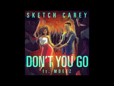 Sketch Carey - Don't You Go Ft. MDeez (Audio)