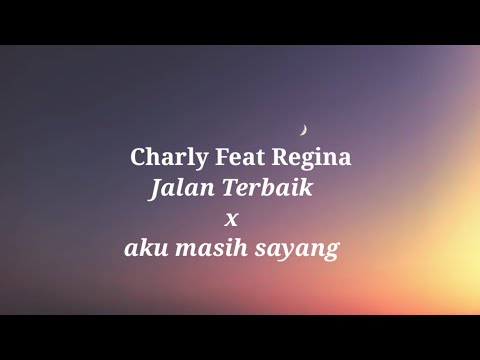 Jalan Terbaik x Aku Masih Sayang - Charly Feat Regina (lirik)