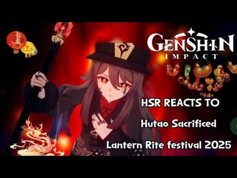Honkai Star Rail reacts to Genshin Impact 5.3 ||Hutao Sacrificed ~Lantern rite 2025|| •