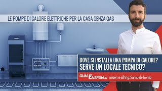 Dove si installa la pompa di calore Serve un locale tecnico