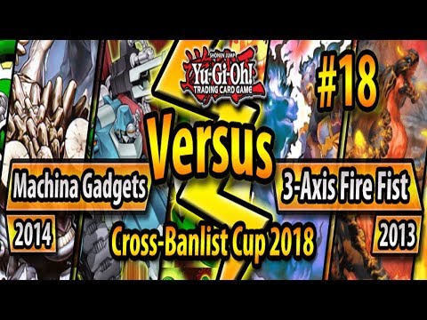 Machina Gadgets (2014) vs. 3-Axis Fire Fist (2013) - Cross-Banlist Cup 2018 - Match #18