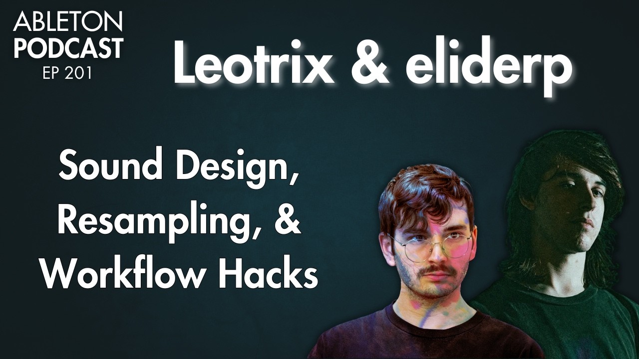 Sound Design Secrets, Resampling Techniques, & Workflow Hacks w/ Leotrix & eliderp - Episode 201