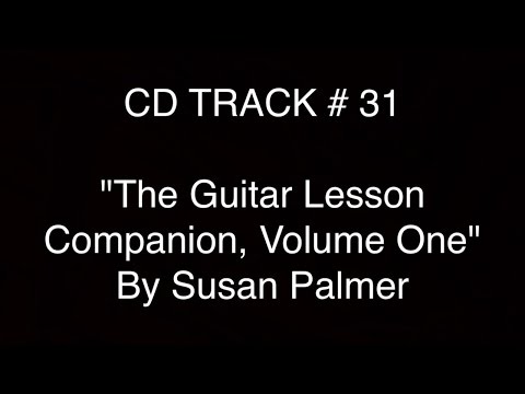 CD Track #31 for "The Guitar Lesson Companion, Volume One" (1st Edition) by Susan Palmer