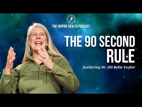 The 90 Second Rule featuring Dr. Jill Bolte Taylor | Inspire Health Podcast