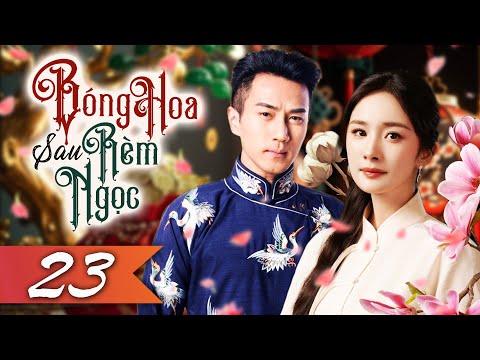 Phim Hay I BÓNG HOA SAU RÈM NGỌC - Tập 23 (Lồng Tiếng) Phim Tình Cảm Ngôn Tình Trung Quốc Mới 2025