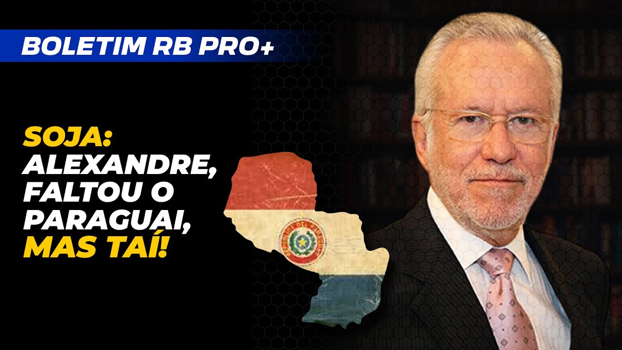 SOJA: ALEXANDRE, FALTOU O PARAGUAI, MAS TAÍ! [BOLETIM RB PRO+ 07/05/2025]
