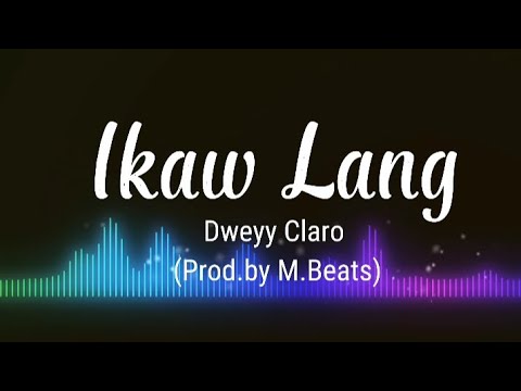 IKAW LANG Lyrics - (Dweyy Claro)Prod.by M.Beats