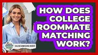 How Does College Roommate Matching Work