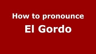 How to pronounce El Gordo