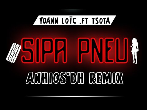 Yoann Loïc  ft Tsota - Sipa Pneu (Anhios'Dh Remix)